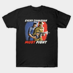 Every Canadian Must Fight | World War 2 Propaganda T-Shirt